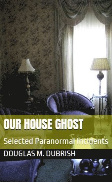 Douglas M. Dubrish - Our House Ghost, E-bok. Tillgänglighet: Lägg i varukorg