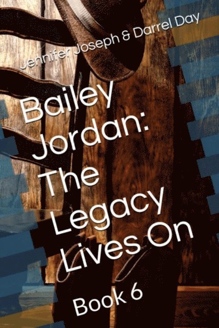 Darrel Day, Jennifer Joseph - Bailey Jordan: The Legacy Lives On, E-bok