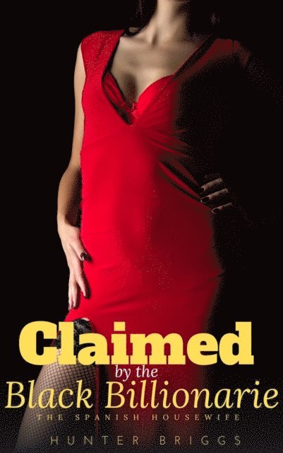 Hunter Briggs - Claimed by the Black Billionaire: The Spanish Housewife, E-bok