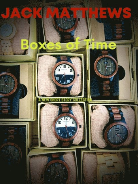 Jack Matthews - Boxes of Time: Stories, E-bok