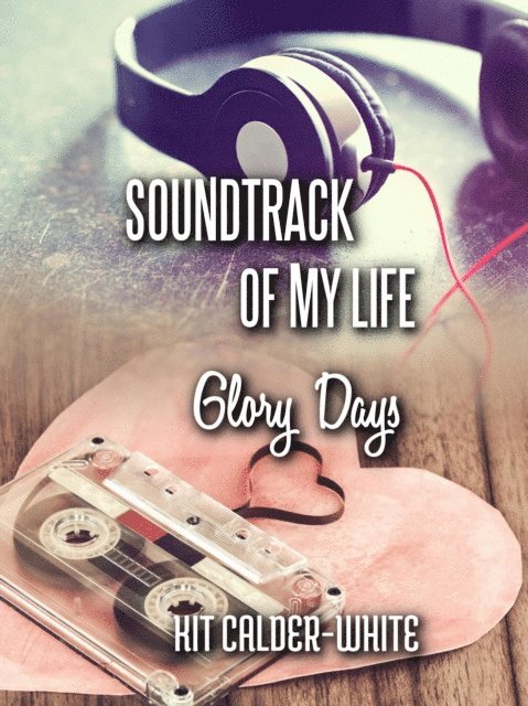 Kit Calder-White - Soundtrack of My Life Glory Days, E-bok