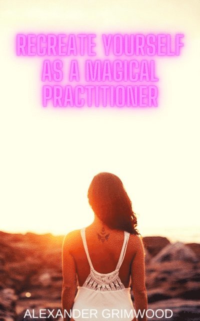 Alexander Grimwood - Recreate Yourself as a Magical Practitioner, E-bok. Tillgänglighet: Lägg i varukorg