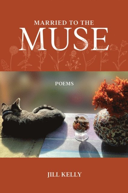 Jill Kelly - Married to the Muse: Poems, E-bok