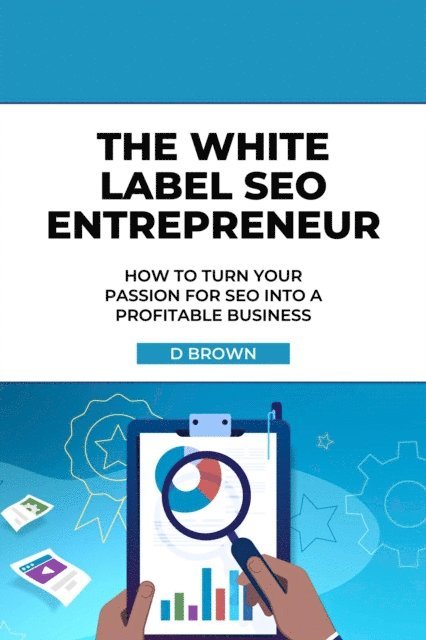 D Brown - White Label SEO Entrepreneur, E-bok