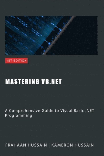 Frahaan Hussain, Kameron Hussain - Mastering VB.NET: A Comprehensive Guide to Visual Basic .NET Programming, E-bok