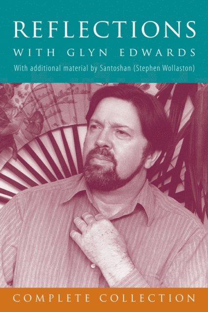 Santoshan (Stephen Wollaston), Glyn Edwards - Reflections with Glyn Edwards, Complete Collection: With additional material by Santoshan (Stephen Wollaston), E-bok
