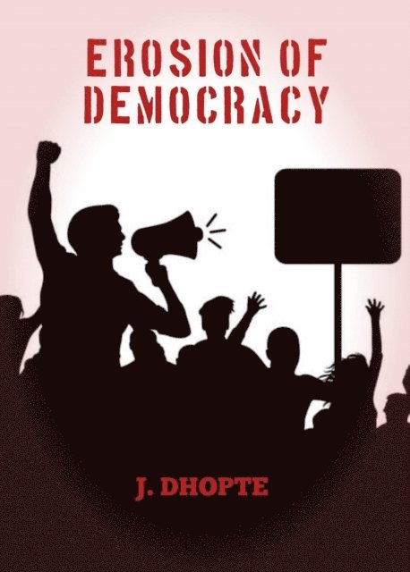 J. Dhopte - Erosion of Democracy, E-bok
