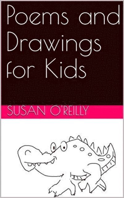 Susan O'Reilly - Poems and Drawings for Kids, E-bok