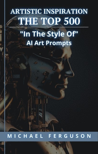 Michael Ferguson - Artistic Inspiration - The Top 500 &quote;In The Style Of&quote; Ai Art Prompts, E-bok