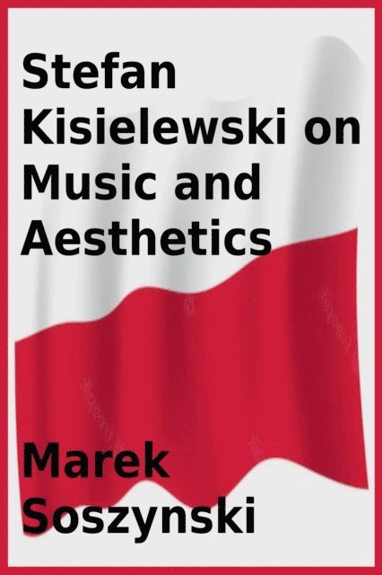 Stefan Kisielewski, Marek Soszynski - Stefan Kisielewski on Music and Aesthetics, E-bok. Tillgänglighet: Lägg i varukorg