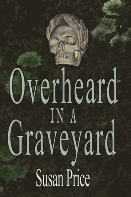 Susan Price - Overheard In A Graveyard, E-bok