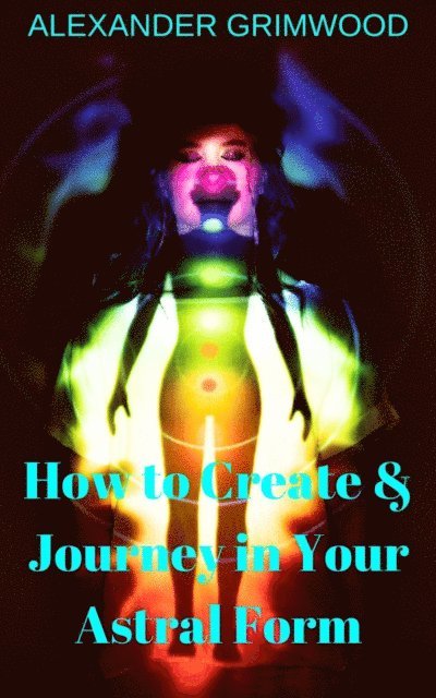 Alexander Grimwood - How to Create & Journey in Your Astral Form, E-bok. Tillgänglighet: Lägg i varukorg