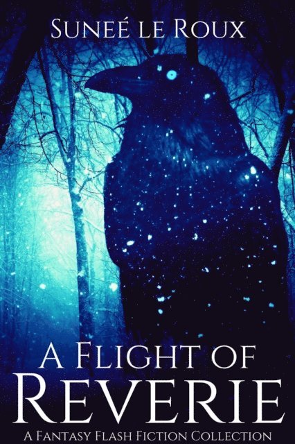 Sunee le Roux - Flight of Reverie: A Fantasy Flash Fiction Collection, E-bok. Tillgänglighet: Lägg i varukorg