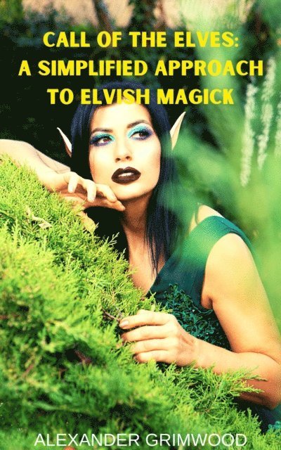 Alexander Grimwood - Call of the Elves: A Simplified Approach to Elvish Magick, E-bok. Tillgänglighet: Lägg i varukorg
