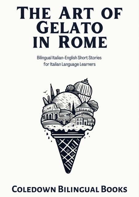 Coledown Bilingual Books - Art of Gelato in Rome: Bilingual Italian-English Short Stories for Italian Language Learners, E-bok. Tillgänglighet: Lägg i varukorg