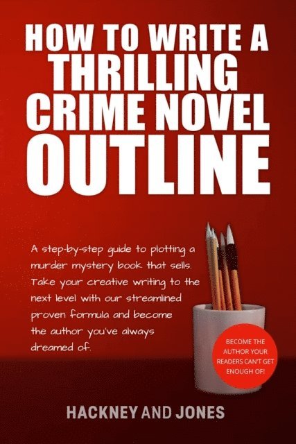 Claire Hackney, Vicky Jones - How To Write A Thrilling Crime Novel Outline - A Step-By-Step Guide To Plotting A Murder Mystery Book That Sells, E-bok