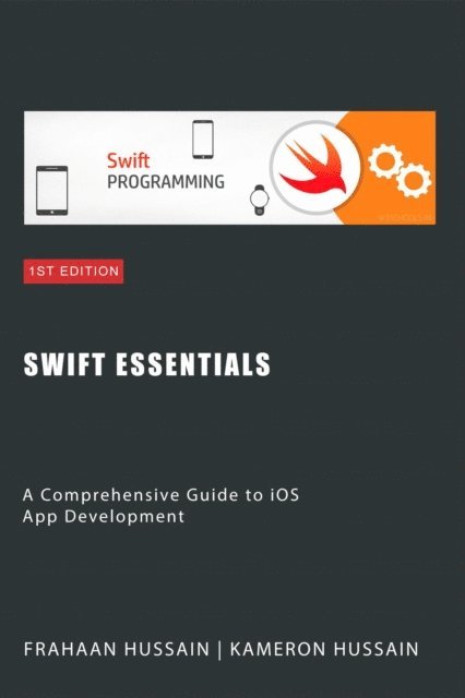 Frahaan Hussain, Kameron Hussain - Swift Essentials: A Comprehensive Guide to iOS App Development Category, E-bok