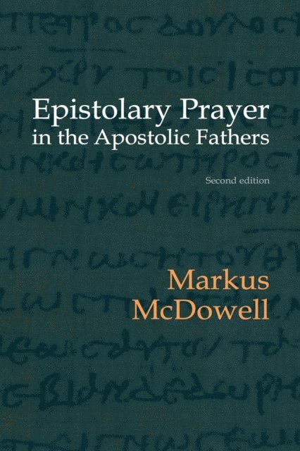 Markus McDowell - Epistolary Prayer in the Apostolic Fathers: With Commentary on the Greek Text, E-bok