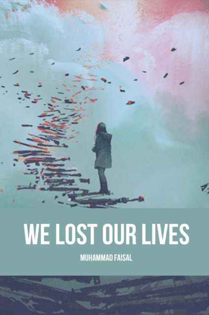 Muhammad Faisal - We Lost Our Lives, E-bok