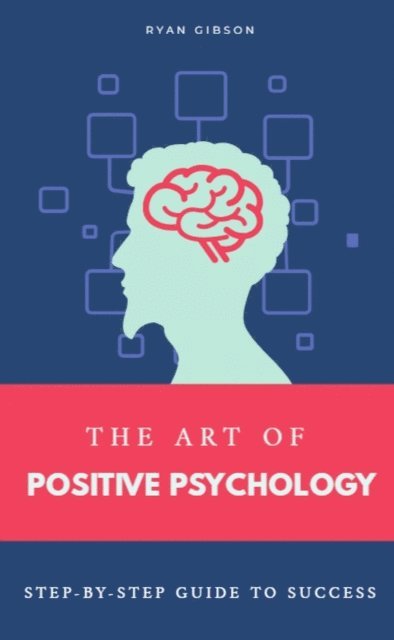 Ryan Gibson - Art of Positive Psychology, E-bok