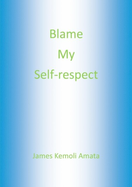 James Kemoli Amata - Blame My Self-respect, E-bok. Tillgänglighet: Lägg i varukorg
