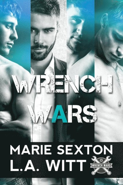 L. A. Witt, Marie Sexton - Wrench Wars: The Complete Collection, E-bok