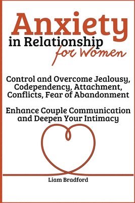 Anxiety in Relationship for Women Overcome Jealousy, Codependency, Attachment, Conflicts, Fear of Abandonment. Enhance Couple Communication and Dee...
