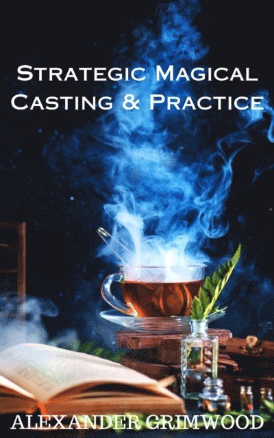 Alexander Grimwood - Strategic Magical Casting & Practice, E-bok. Tillgänglighet: Lägg i varukorg