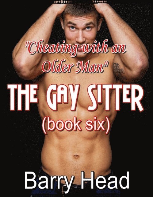 Barry Head - Cheating With An Older Man - The Gay Sitter (book six), E-bok