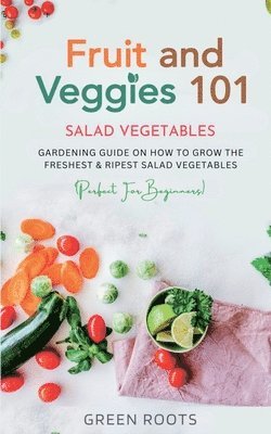 Green Roots - Fruit and Veggies 101 - Salad Vegetables, Häftad