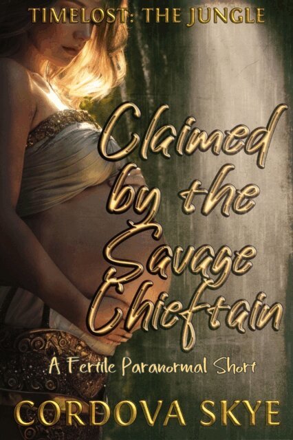 Claimed by the Savage Chieftain (A Fertile Paranormal Short)