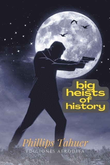 Phillips Tahuer - Big heists of history, E-bok