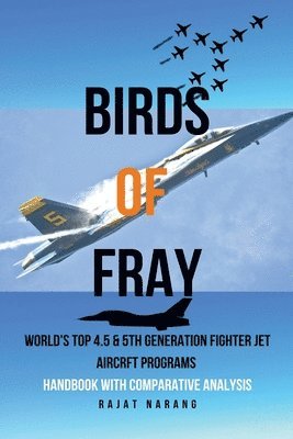 Rajat Narang - Birds of Fray - World's Top 4.5 & 5th Gen Fighter Jet Aircraft Programs, Häftad. Tillgänglighet: Lägg i varukorg
