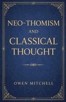 Owen Mitchell - Neo-Thomism and Classical Thought, Häftad