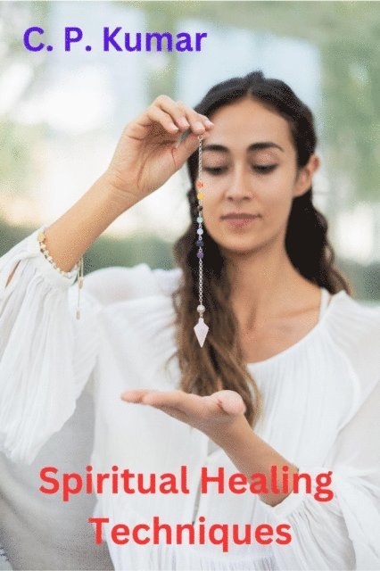 C. P. Kumar - Spiritual Healing Techniques, E-bok. Tillgänglighet: Lägg i varukorg