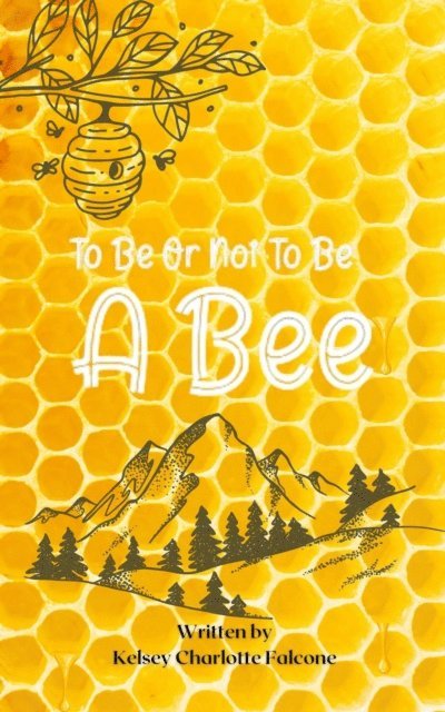 Kelsey Charlotte Falcone - To Be Or Not To Be A Bee, E-bok