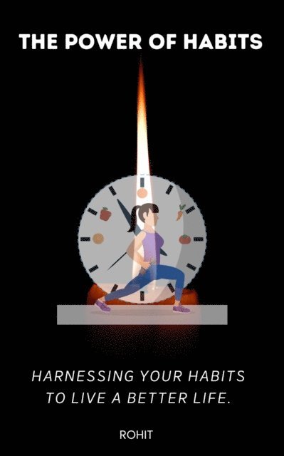 Rohit - Power of Habits : Harnessing Your Habits to Live a Better Life., E-bok