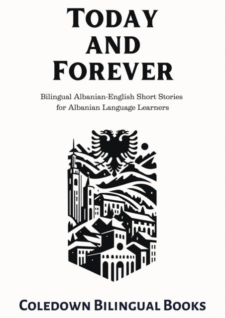 Coledown Bilingual Books - Today and Forever: Bilingual Albanian-English Short Stories for Albanian Language Learners, E-bok. Tillgänglighet: Lägg i varukorg