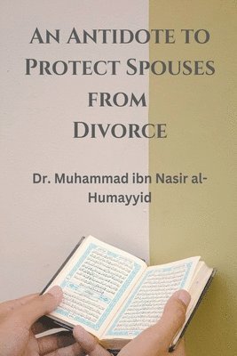 Muhammad Ibn Nasir Al-Humayyid - Antidote to Protect Spouses from Divorce, Häftad