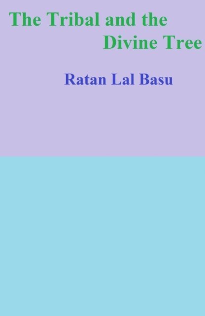 Ratan Lal Basu - Tribal and the Divine Tree, E-bok