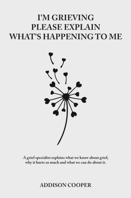 Addison Cooper - I'm Grieving, Please Explain What's Happening To Me, E-bok. Tillgänglighet: Lägg i varukorg