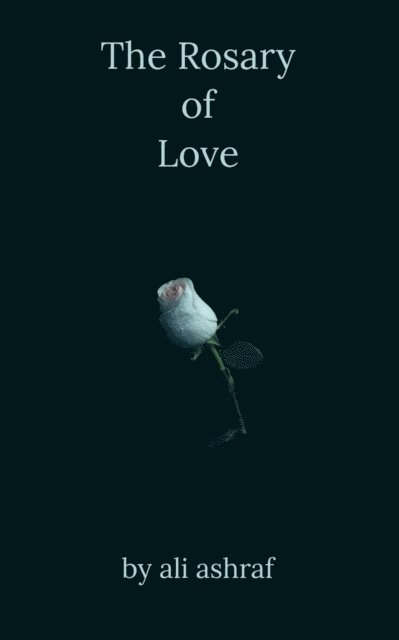 Ali Ashraf - Rosary of Love: Romantic Love Poems, E-bok. Tillgänglighet: Lägg i varukorg