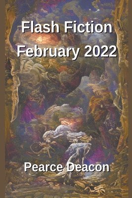 Pearce Deacon - Flash Fiction February 2022, Häftad