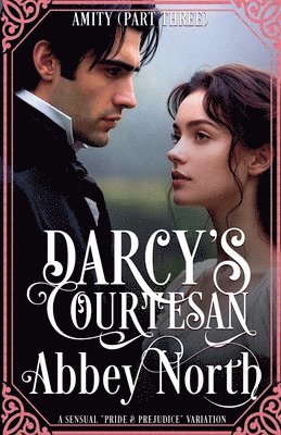 Abbey North - Amity (Darcy's Courtesan, Part Three), Häftad. Tillgänglighet: Lägg i varukorg