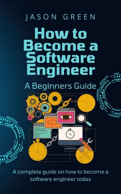 Jason Green - How to Become a Software Engineer - A Beginners Guide, E-bok