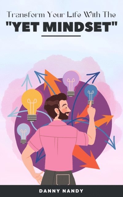 Danny Nandy - Transform Your Life With The &quote;Yet Mindset&quote;, E-bok
