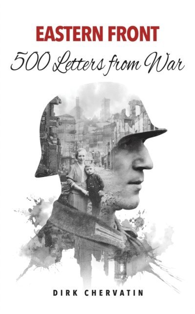 Dirk Chervatin - Eastern Front - 500 Letters from War, E-bok