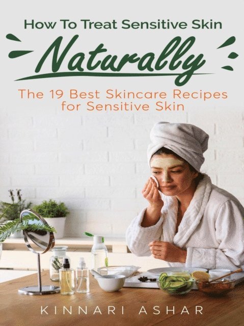 Kinnari Ashar - How To Treat Sensitive Skin Naturally, E-bok