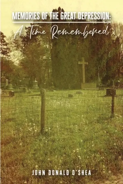 John Donald O'Shea - Memories of the Great Depression: A Time Remembered, E-bok. Tillgänglighet: Lägg i varukorg
