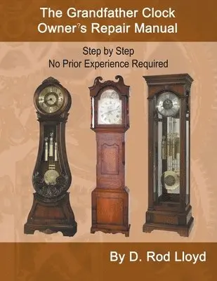 D Rod Lloyd - Grandfather Clock Owner's Repair Manual, Step by Step No Prior Experience Required, Häftad. Tillgänglighet: Lägg i varukorg
